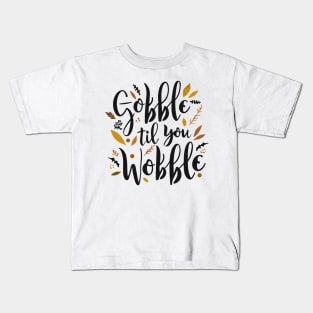 Gobble 'til You Wobble Kids T-Shirt